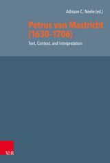 Petrus van Mastricht (1630-1706): Text, Context, and Interpretation - 
