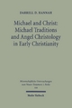 Michael and Christ: Michael Traditions and Angel Christology in Early Christianity - Darrell D. Hannah