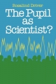The Pupil as Scientist? - Rosalind Driver
