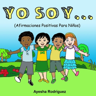 Yo Soy...Afirmaciones Positivas Para Niños - Ayesha Rodriguez