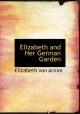 Elizabeth and Her German Garden - Elizabeth Von Arnim