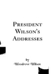 President Wilson's Addresses - Wilson Woodrow