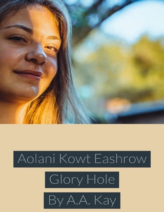 Aolani Kowt Eashrow Glory Hole - Kay A.A. Kay
