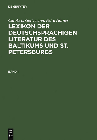 Lexikon der deutschsprachigen Literatur des Baltikums und St. Petersburgs - Carola L. Gottzmann; Petra Hörner