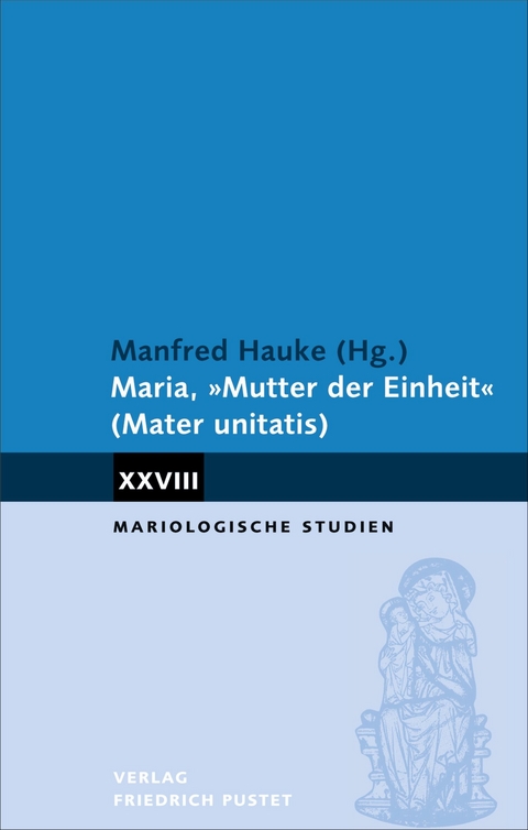 Maria, 'Mutter der Einheit' (Mater unitatis) -  Manfred Hauke