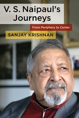 V. S. Naipaul's Journeys -  Sanjay Krishnan