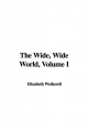 The Wide, Wide World, Volume I: 1