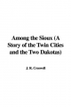 Among the Sioux (A Story of the Twin Cities and the Two Dakotas) - J. R. Creswell