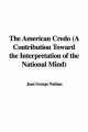 American Credo (A Contribution Toward the Interpretation of the National Mind) - Jean George Nathan