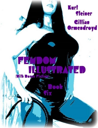 Femdom Illustrated (With Bonus Fiction) - Book Six - Ormendroyd Gillian Ormendroyd; Steiner Kurt Steiner