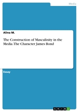 The Construction of Masculinity in the Media. The Character James Bond - Alina M.