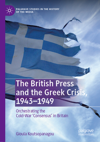 The British Press and the Greek Crisis, 1943?1949 - Gioula Koutsopanagou