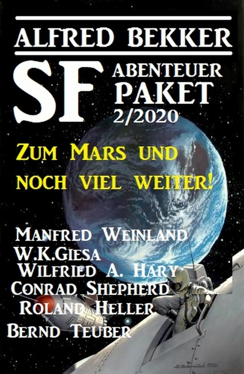 SF-Abenteuer Paket 2/2020 - Zum Mars und noch viel weiter! -  Alfred Bekker,  Wilfried A. Hary,  Conrad Shepherd,  Manfred Weinland,  W. K. Giesa,  Roland Heller,  Bern
