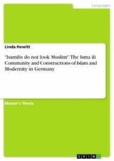 "Isamilis do not look Muslim". The Ismaʿili Community and Constructions of Islam and Modernity in Germany - Linda Hewitt