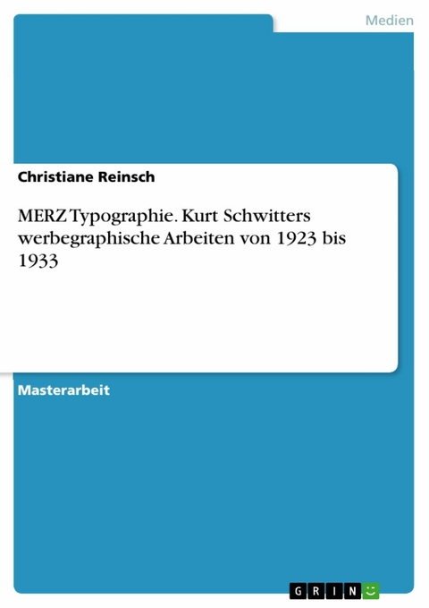 MERZ Typographie. Kurt Schwitters werbegraphische Arbeiten von 1923 bis 1933 - Christiane Reinsch
