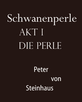 Schwanenperle Akt I -  Peter von Steinhaus