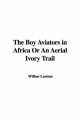 Boy Aviators in Africa Or An Aerial Ivory Trail - Wilbur Lawton