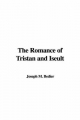 Romance of Tristan and Iseult - Joseph M. Bedier