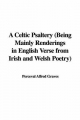 Celtic Psaltery (Being Mainly Renderings in English Verse from Irish and Welsh Poetry) - Perceval Alfred Graves