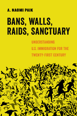 Bans, Walls, Raids, Sanctuary - A. Naomi Paik