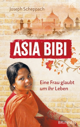 Asia Bibi. Eine Frau glaubt um ihr Leben - Joseph Scheppach