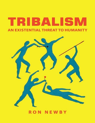 Tribalism: An Existential Threat to Humanity - Newby Ron Newby