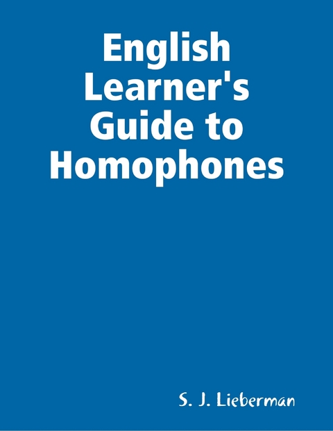 English Learner's Guide to Homophones -  Lieberman S. J. Lieberman