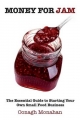 Money for Jam: The Essential Guide to Starting Your Own Small Food Business - Oonagh Monahan