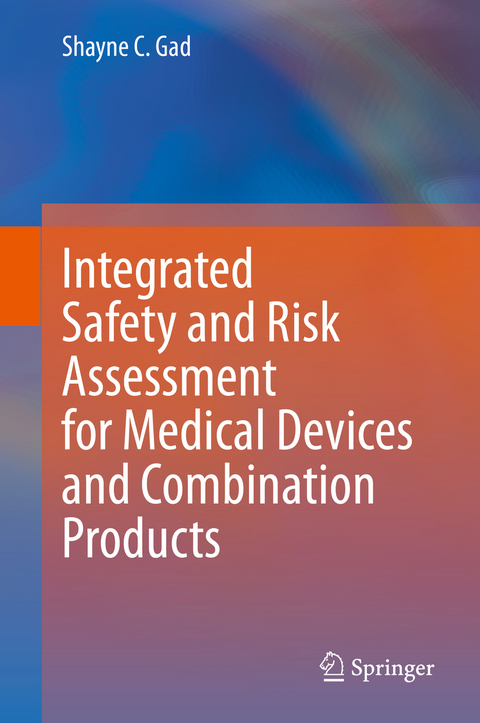Integrated Safety and Risk Assessment for Medical Devices and Combination Products -  Shayne C. Gad