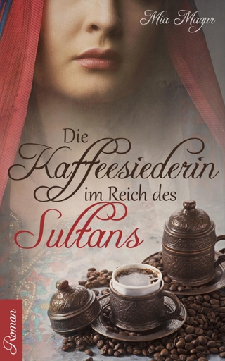 Die Kaffeesiederin im Reich des Sultans - Mia Mazur