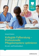 Kollegiale Fallberatung – Professionelle Pflegekompetenz optimieren - Ursula Kriesten