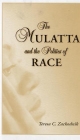 The Mulatta and the Politics of Race - Teresa C. Zackodnik