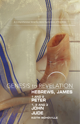 Genesis to Revelation: Hebrews, James, 1-2 Peter, 1,2,3 John, Jude Participant Book -  Keith Schoville