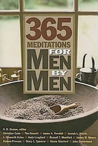 365 Meditations for Men by Men - J. Ellsworth Kalas; Andy Langford; Russell T. Montfort; Shane Stanford; Ramon Presson; Christian Coon; Joseph Harris; James A. Harnish; John Underwood; Stacy L. Spencer