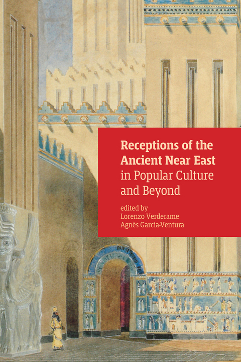 Receptions of the Ancient Near East in Popular Culture and Beyond - 