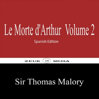 Le Morte d'Arthur Volume 2 - Sir Thomas Malory; Sir Thomas Malory