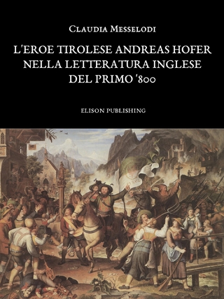 L'eroe tirolese Andreas Hofer nella letteratura inglese del primo '800 - Claudia Messelodi - Claudia Messelodi