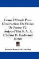 Cours D'Etude Pour L'Instruction Du Prince de Parme V7: Aujourd'hui S. A. R. L'Infant D. Ferdinand (1780)