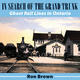 In Search of the Grand Trunk - Ron Brown