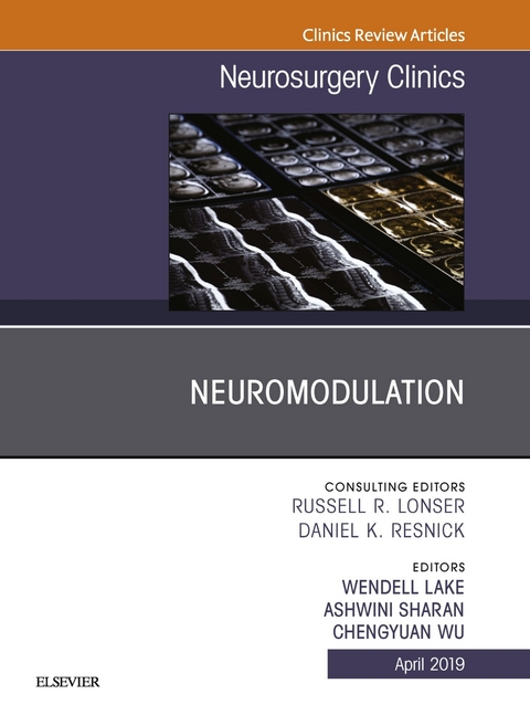 Neuromodulation, An Issue of Neurosurgery Clinics of North America, An Issue of Neurosurgery Clinics of North America -  Wendell B Lake,  Ashwini Sharan,  Chengyuan Wu
