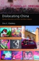 Dislocating China: Reflections on Muslims, Minorities, and Other Subaltern Subjects
