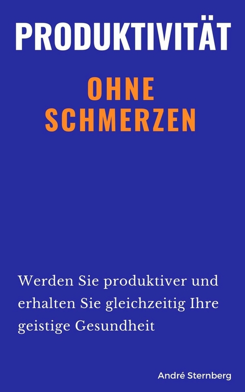 Produktivität ohne Schmerzen - Andre Sternberg