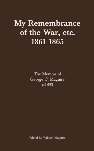 My Remembrance of the War, etc. 1861-1865 - William Maguire
