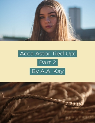 Acca Astor Tied Up: Part 2 - Kay A.A. Kay