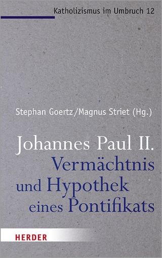 Johannes Paul II. - Vermächtnis und Hypothek eines Pontifikats - Magnus Striet; Stephan Goertz
