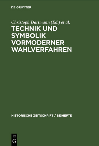 Technik und Symbolik vormoderner Wahlverfahren - Christoph Dartmann; Günther Wassilowsky; Thomas Weller