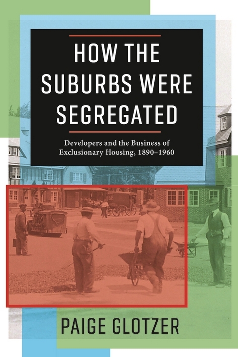 How the Suburbs Were Segregated -  Paige Glotzer