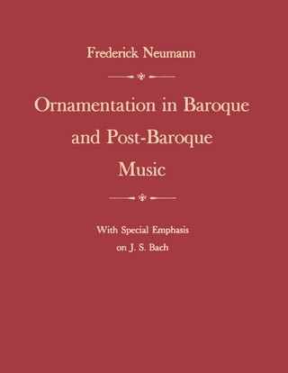 Ornamentation in Baroque and Post-Baroque Music, with Special Emphasis on J.S. Bach - Frederick Neumann