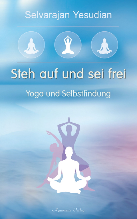 Steh auf und sei frei - Yoga und Selbstfindung -  Selvarajan Yesudian
