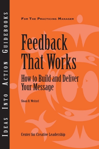 Feedback That Works: How to Build and Deliver Your Message, First Edition - Sloan R. Weitzel